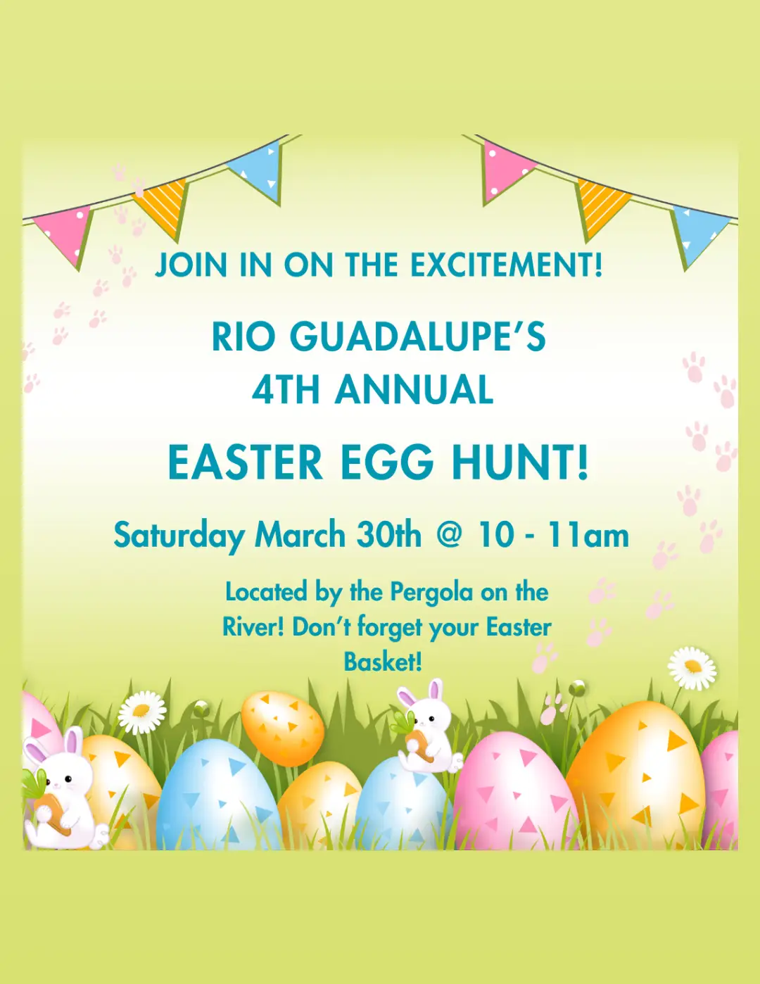 Easter egg hunt flyer with a colorful border of decorated eggs and bunnies on grass. Text reads: "Join in on the excitement! Rio Guadalupe’s 4th Annual Easter Egg Hunt! Saturday March 30th @ 10 - 11am. Located by the Pergola on the River! Don’t forget your Easter basket!