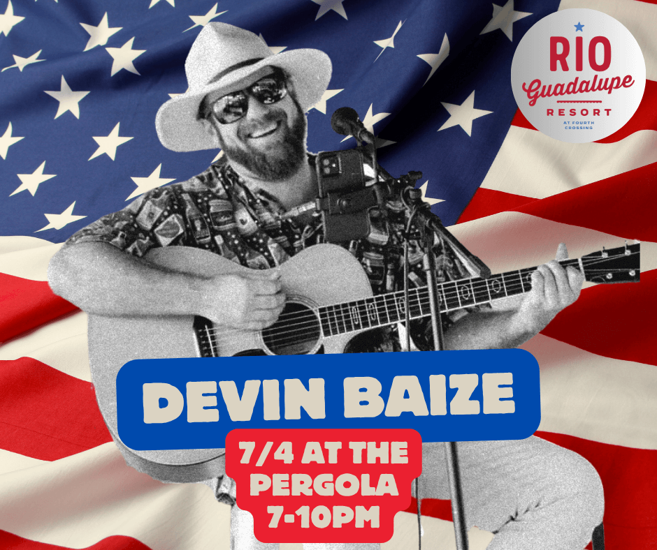 A smiling man in sunglasses and a hat plays guitar and sings into a microphone. Text reads: "Devin Baize Live Music, 7/4 at the Pergola, 7-10PM." An American flag and Rio Guadalupe Resort logo are in the background.